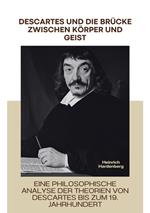 Descartes und die Brücke zwischen Körper und Geist