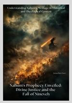 Nahum's Prophecy Unveiled: Divine Justice and the Fall of Nineveh