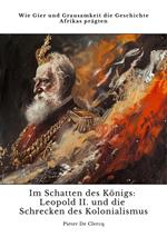 Im Schatten des Königs: Leopold II. und die Schrecken des Kolonialismus