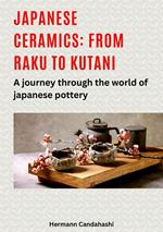 Japanese ceramics: From Raku to Kutani