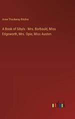 A Book of Sibyls - Mrs. Barbauld, Miss Edgeworth, Mrs. Opie, Miss Austen.