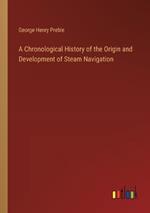 A Chronological History of the Origin and Development of Steam Navigation