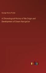 A Chronological History of the Origin and Development of Steam Navigation