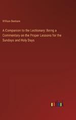 A Companion to the Lectionary: Being a Commentary on the Proper Lessons for the Sundays and Holy Days