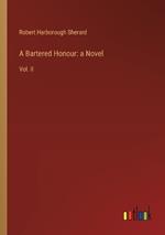 A Bartered Honour: a Novel: Vol. II