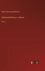 A Bartered Honour: a Novel: Vol. II