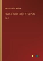 Faucit of Balliol: a Story in Two Parts: Vol. III