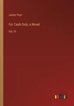 For Cash Only: a Novel: Vol. III