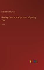 Handley Cross or, the Spa Hunt: a Sporting Tale: Vol. I