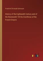 History of the Eighteenth Century and of the Nineteenth Till the Overthrow of the French Empire