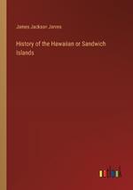 History of the Hawaiian or Sandwich Islands