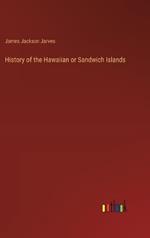 History of the Hawaiian or Sandwich Islands