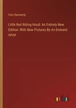 Little Red Riding Hood: An Entirely New Edition: With New Pictures By An Eminent Artist