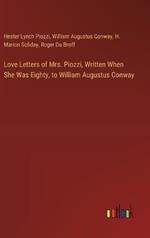 Love Letters of Mrs. Piozzi, Written When She Was Eighty, to William Augustus Conway