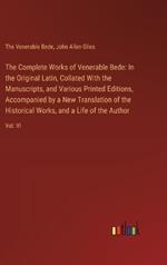 The Complete Works of Venerable Bede: In the Original Latin, Collated With the Manuscripts, and Various Printed Editions, Accompanied by a New Translation of the Historical Works, and a Life of the Author: Vol. VI