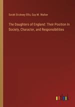 The Daughters of England: Their Position In Society, Character, and Responsibilities