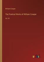 The Poetical Works of William Cowper: Vol. III