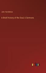 A Brief History of the Soul, 6 Sermons