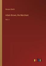 Adam Brown, the Merchant: Vol. II