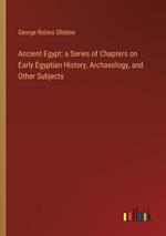 Ancient Egypt: a Series of Chapters on Early Egyptian History, Archaeology, and Other Subjects