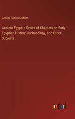 Ancient Egypt: a Series of Chapters on Early Egyptian History, Archaeology, and Other Subjects