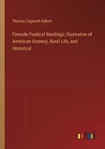 Fireside Poetical Readings: Illustrative of American Scenery, Rural Life, and Historical