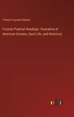 Fireside Poetical Readings: Illustrative of American Scenery, Rural Life, and Historical