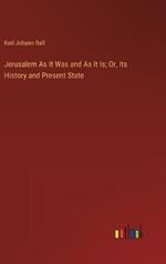 Jerusalem As It Was and As It Is; Or, Its History and Present State