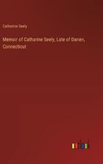 Memoir of Catharine Seely, Late of Darien, Connecticut