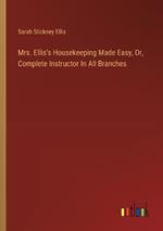 Mrs. Ellis's Housekeeping Made Easy, Or, Complete Instructor In All Branches