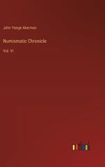 Numismatic Chronicle: Vol. VI