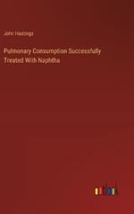 Pulmonary Consumption Successfully Treated With Naphtha