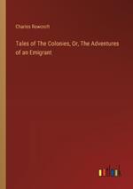 Tales of The Colonies, Or, The Adventures of an Emigrant