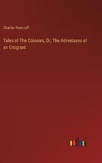 Tales of The Colonies, Or, The Adventures of an Emigrant