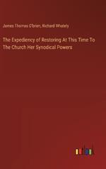 The Expediency of Restoring At This Time To The Church Her Synodical Powers