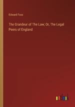 The Grandeur of The Law; Or, The Legal Peers of England