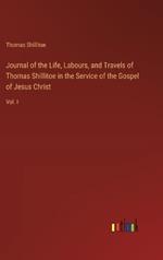 Journal of the Life, Labours, and Travels of Thomas Shillitoe in the Service of the Gospel of Jesus Christ: Vol. I