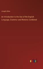 An Introduction to the Use of the English Language, Grammar and Rhetoric Combined