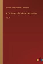 A Dictionary of Christian Antiquities: Vol. 1