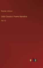 Little Classics: Poems Narrative: Vol. 13