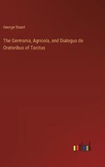 The Germania, Agricola, and Dialogus de Oratoribus of Tacitus