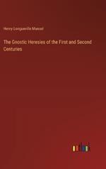 The Gnostic Heresies of the First and Second Centuries