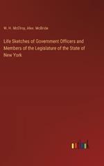 Life Sketches of Government Officers and Members of the Legislature of the State of New York