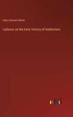 Lectures on the Early History of Institutions