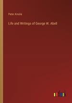 Life and Writings of George W. Abell