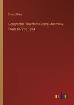 Geographic Travels in Central Australia. From 1872 to 1874