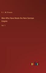 Men Who Have Made the New German Empire: Vol. 1