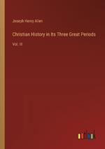 Christian History in Its Three Great Periods: Vol. III