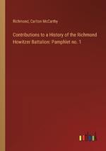 Contributions to a History of the Richmond Howitzer Battalion: Pamphlet no. 1