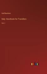 Italy: Handbook for Travellers: Vol. I